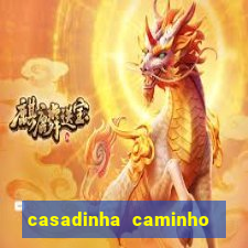 casadinha caminho da sorte